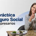GUÍA PRÁCTICA DEL SEGURO SOCIAL PARA EMPRESARIOS